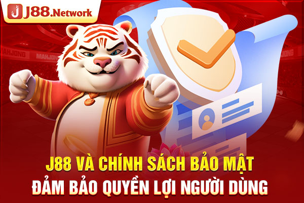 J88 và chính sách bảo mật đảm bảo quyền lợi người dùng
