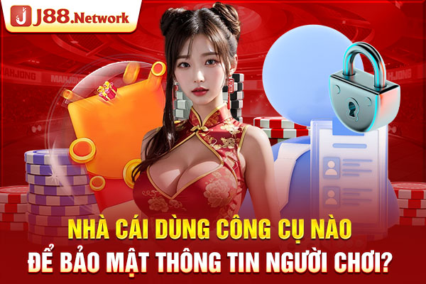 Nhà cái dùng công cụ nào để bảo mật thông tin người chơi?