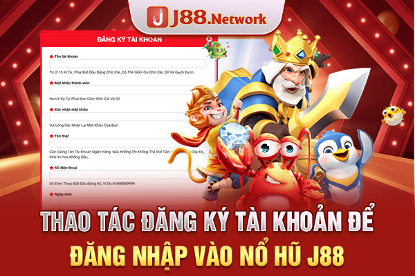 Thao tác đăng ký tài khoản để đăng nhập vào nổ hũ J88 Thao tác đăng ký tài khoản để đăng nhập vào nổ hũ J88